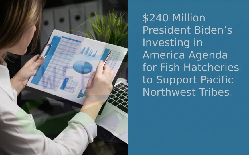 Commerce and Interior Departments Announce $240 Million from President Biden’s Investing in America Agenda for Fish Hatcheries to Support Pacific Northwest Tribes