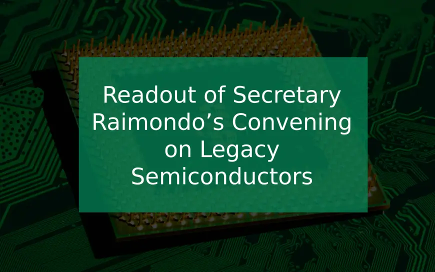 Readout of Secretary Raimondo’s Convening on Legacy Semiconductors